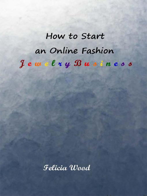 Title details for How to Start an Online Fashion Jewelry Business by Felicia Wood - Available
